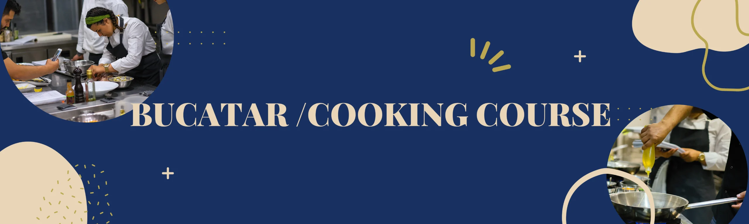BUCATAR /COOKING COURSE BUCATAR /COOKING COURSE